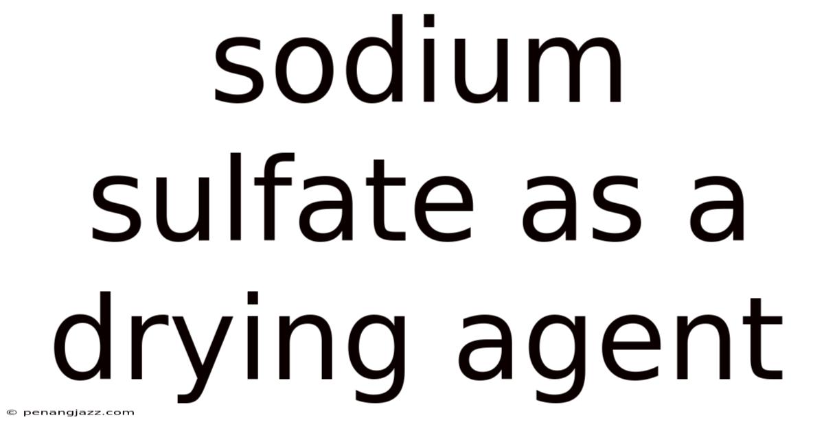 Sodium Sulfate As A Drying Agent