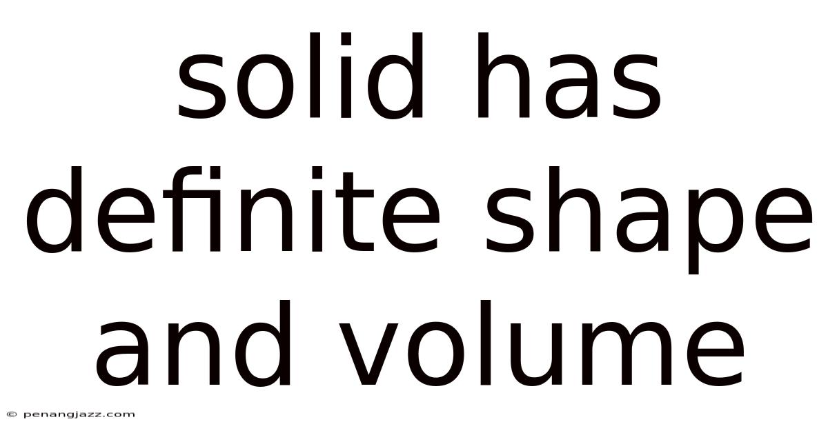 Solid Has Definite Shape And Volume