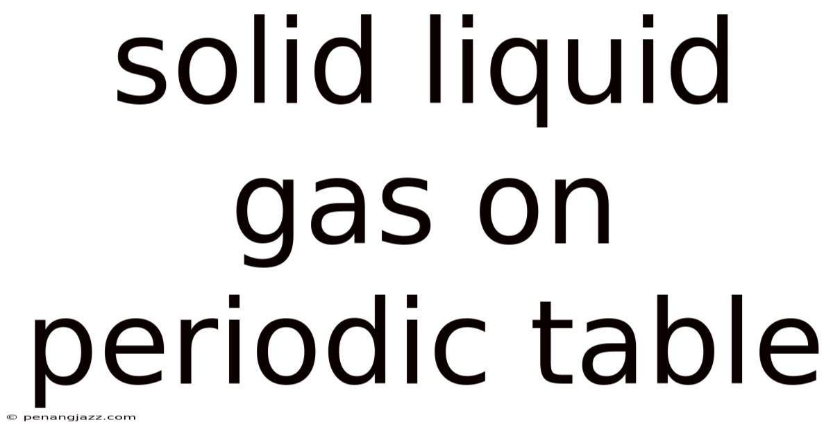 Solid Liquid Gas On Periodic Table