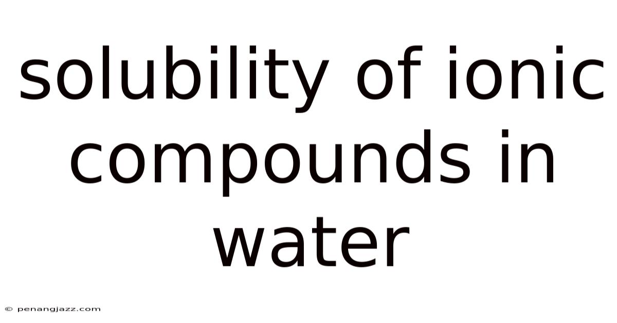 Solubility Of Ionic Compounds In Water