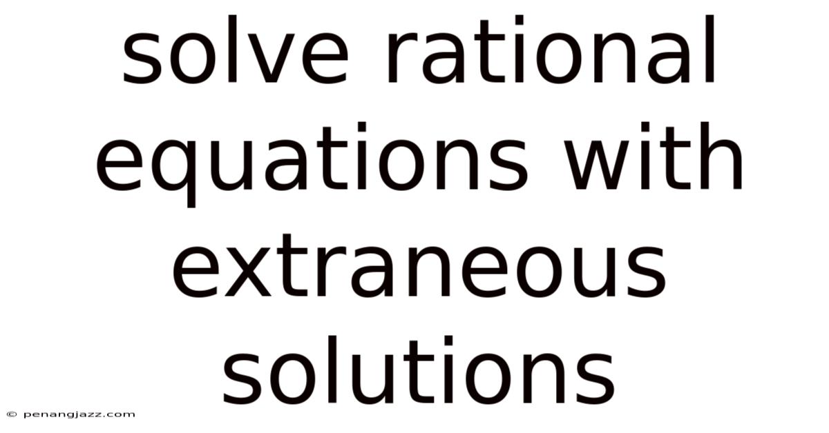 Solve Rational Equations With Extraneous Solutions