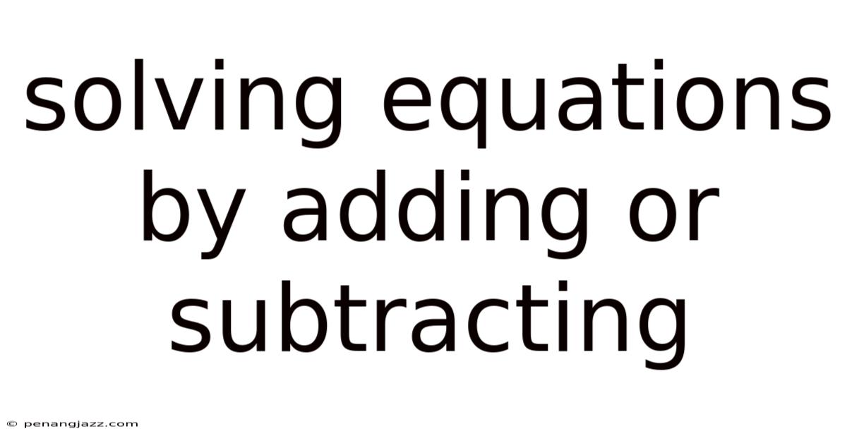 Solving Equations By Adding Or Subtracting
