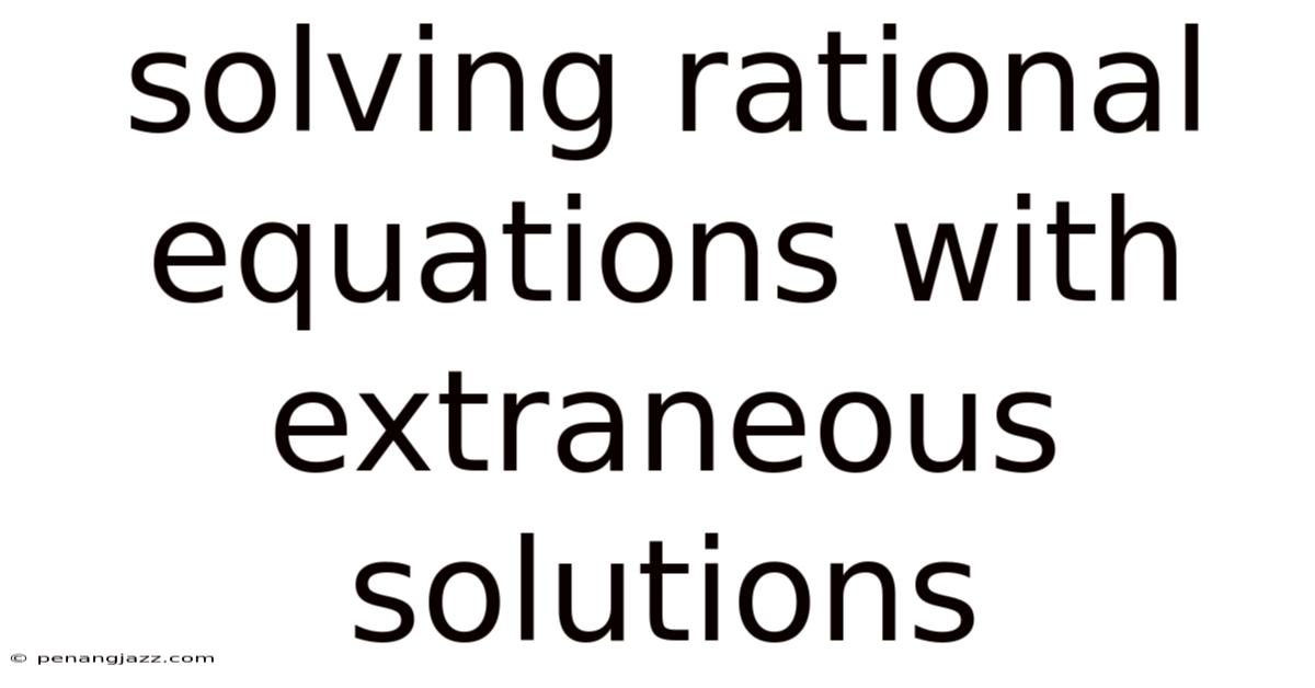 Solving Rational Equations With Extraneous Solutions