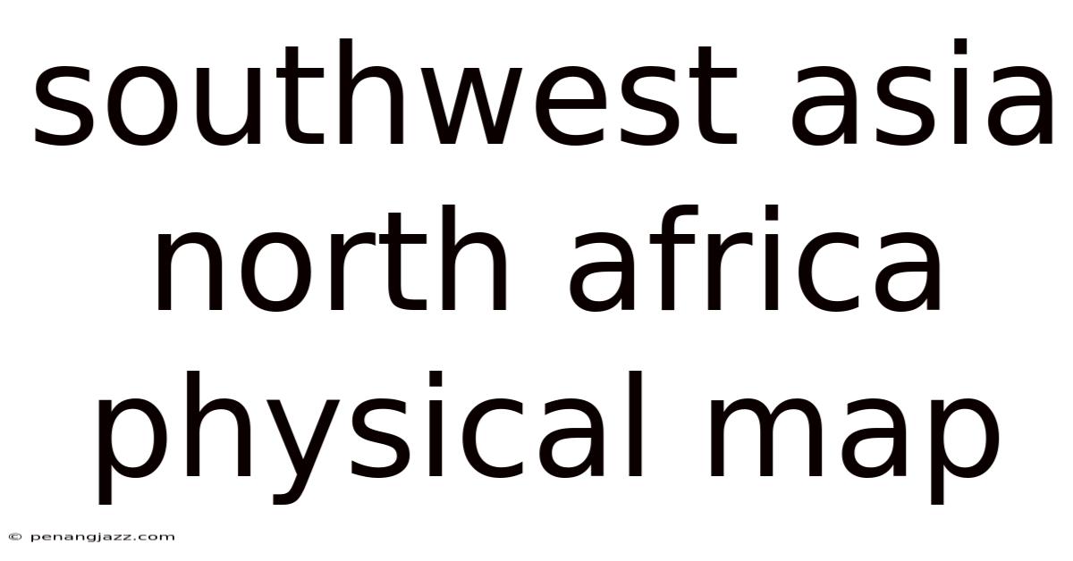 Southwest Asia North Africa Physical Map