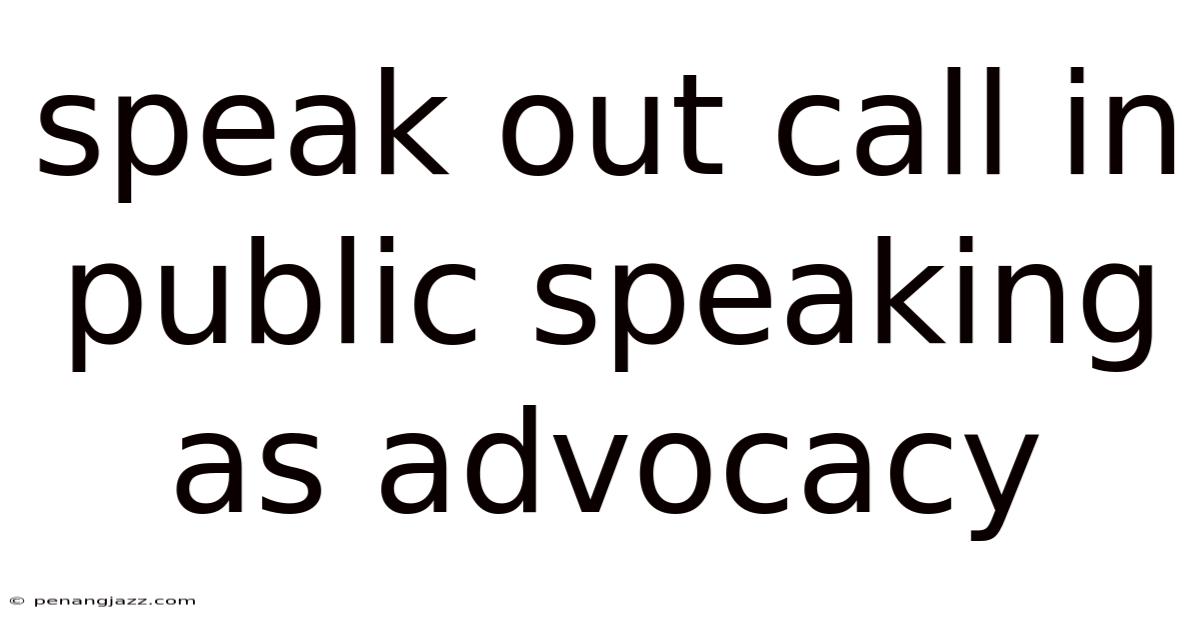 Speak Out Call In Public Speaking As Advocacy