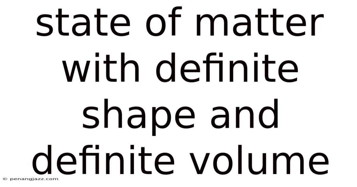 State Of Matter With Definite Shape And Definite Volume