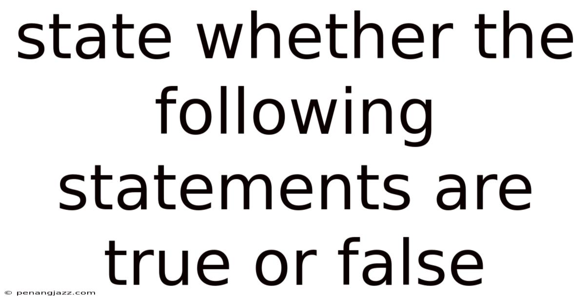 State Whether The Following Statements Are True Or False