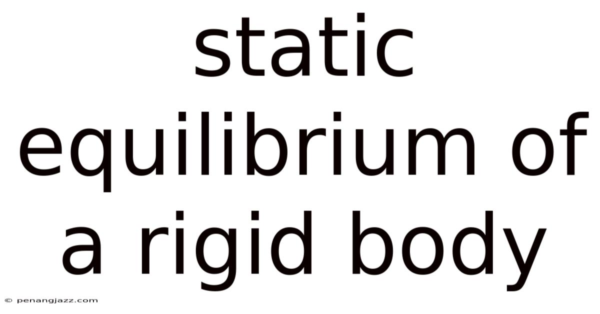 Static Equilibrium Of A Rigid Body