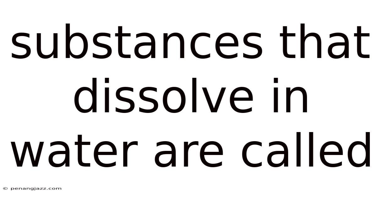 Substances That Dissolve In Water Are Called
