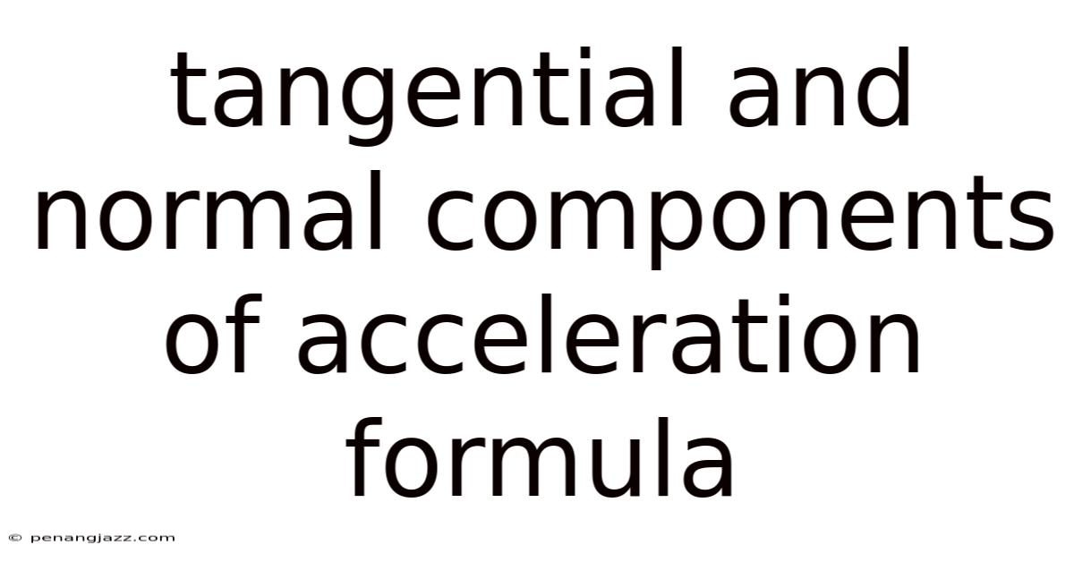 Tangential And Normal Components Of Acceleration Formula