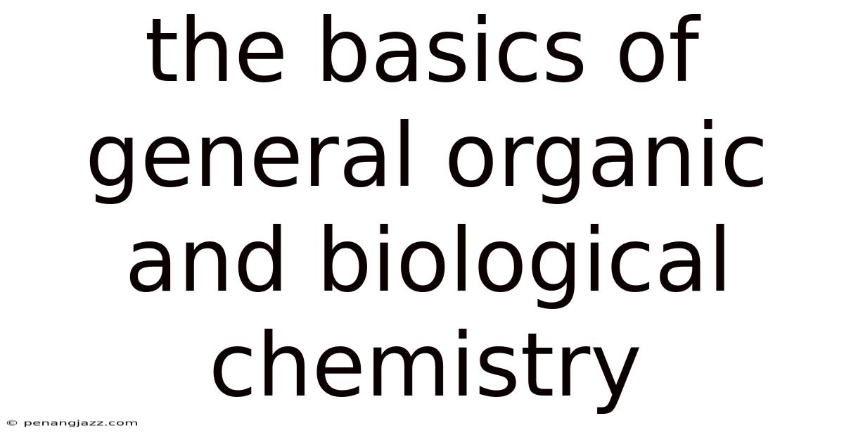 The Basics Of General Organic And Biological Chemistry