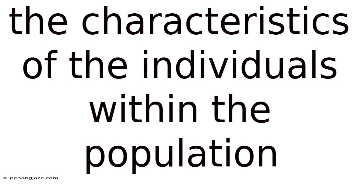 The Characteristics Of The Individuals Within The Population