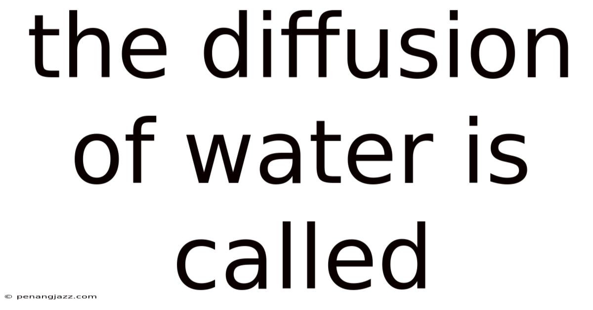 The Diffusion Of Water Is Called