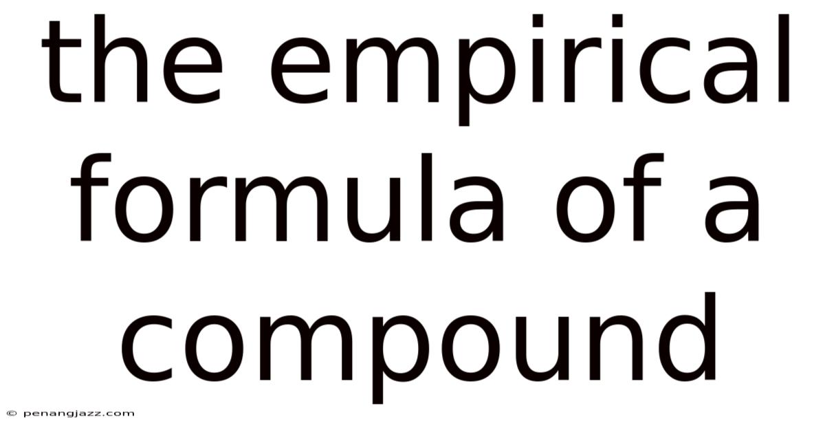The Empirical Formula Of A Compound