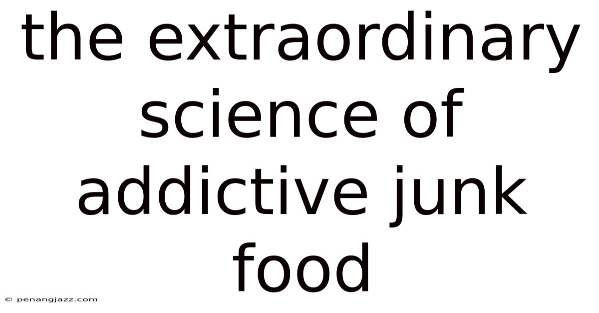 The Extraordinary Science Of Addictive Junk Food
