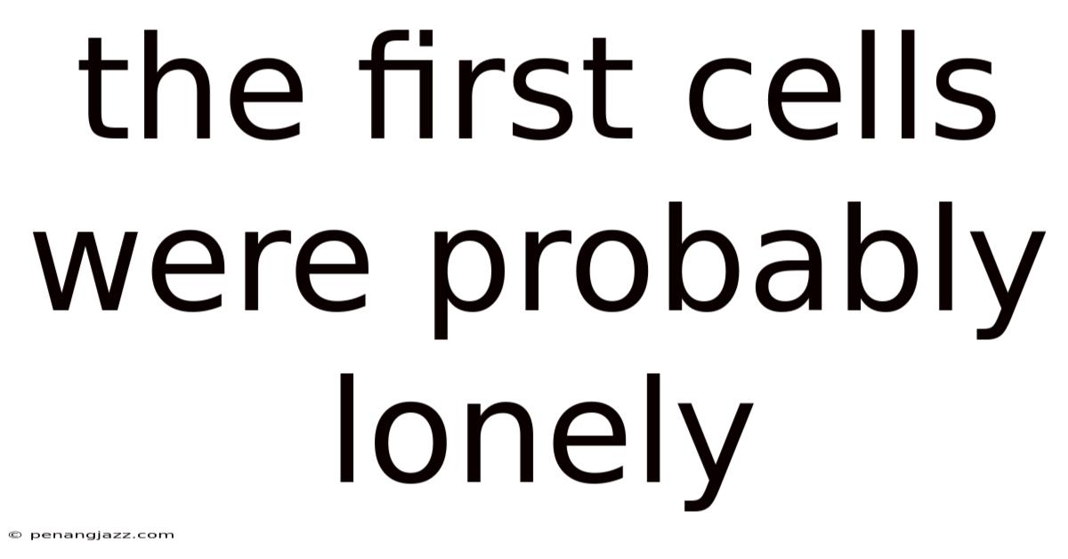 The First Cells Were Probably Lonely