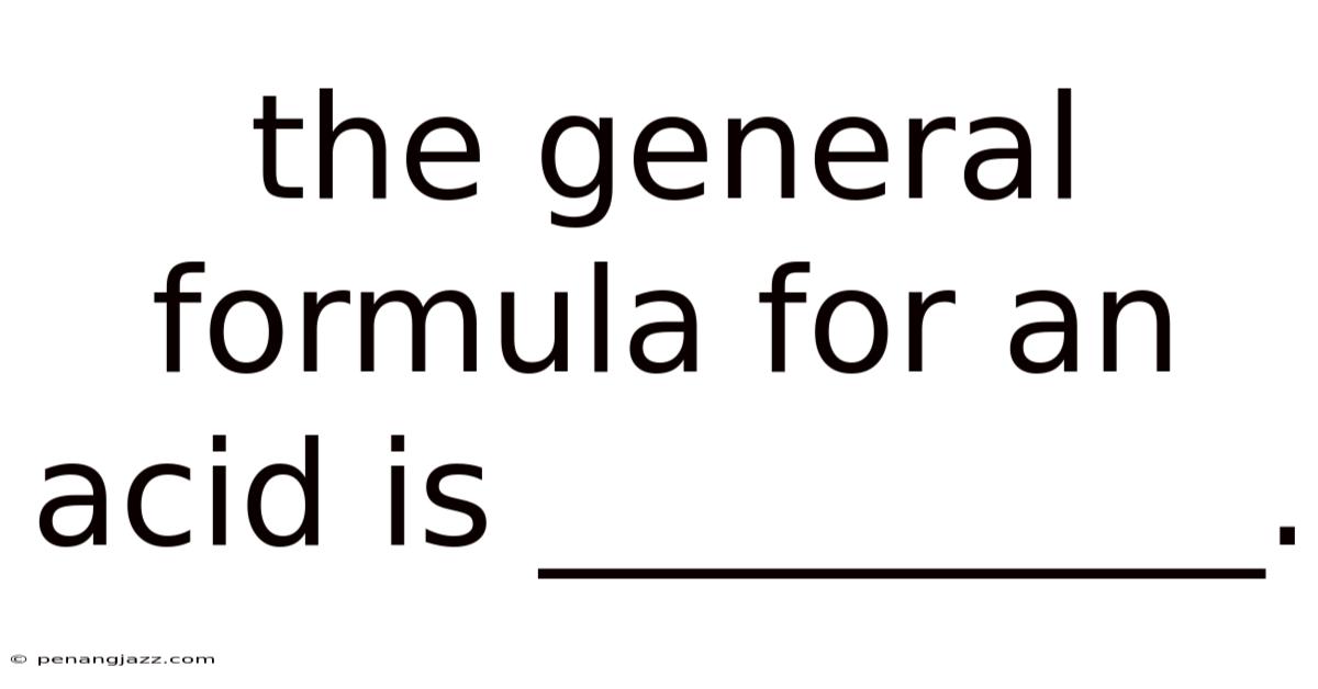 The General Formula For An Acid Is __________.