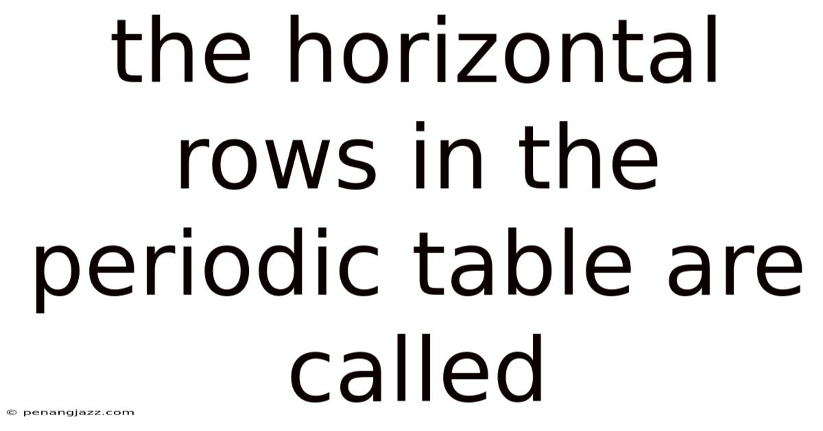 The Horizontal Rows In The Periodic Table Are Called