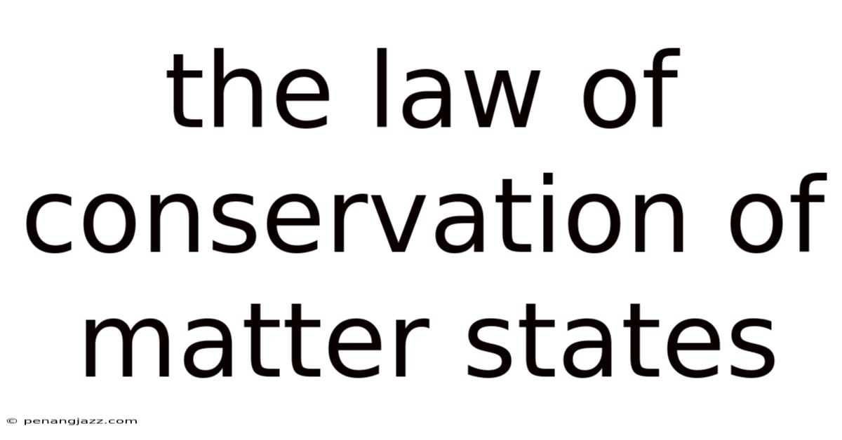 The Law Of Conservation Of Matter States
