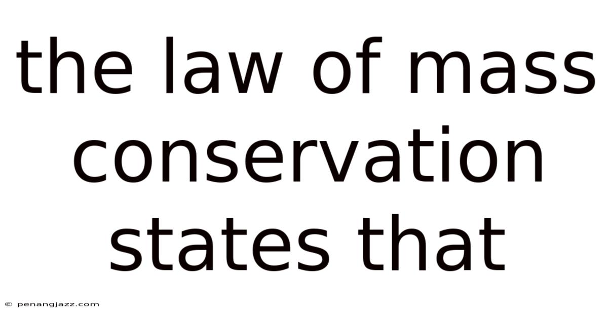 The Law Of Mass Conservation States That