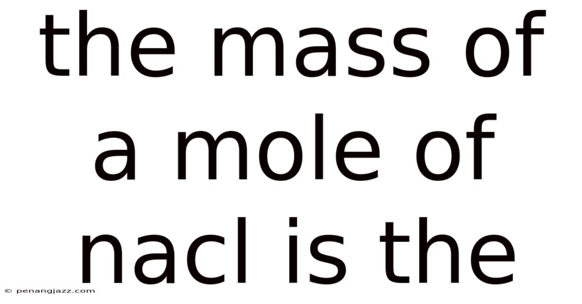 The Mass Of A Mole Of Nacl Is The