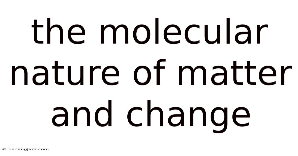 The Molecular Nature Of Matter And Change
