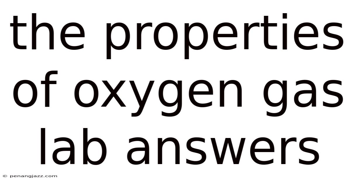 The Properties Of Oxygen Gas Lab Answers