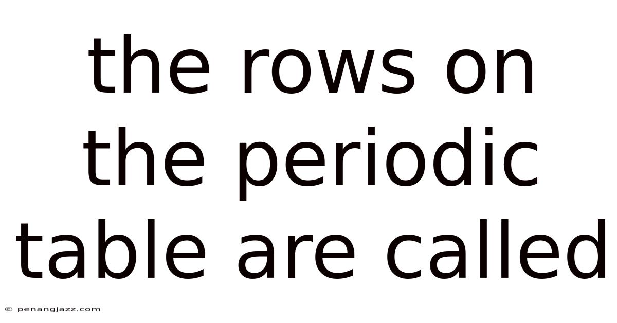 The Rows On The Periodic Table Are Called