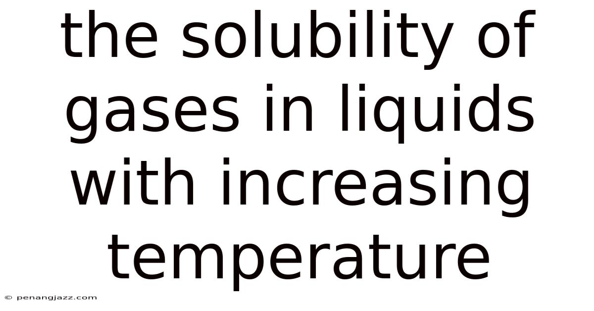 The Solubility Of Gases In Liquids With Increasing Temperature