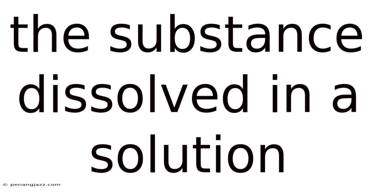 The Substance Dissolved In A Solution