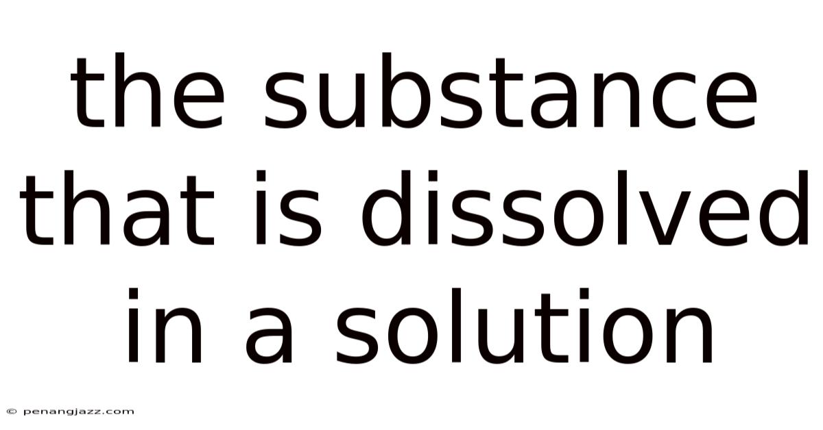The Substance That Is Dissolved In A Solution