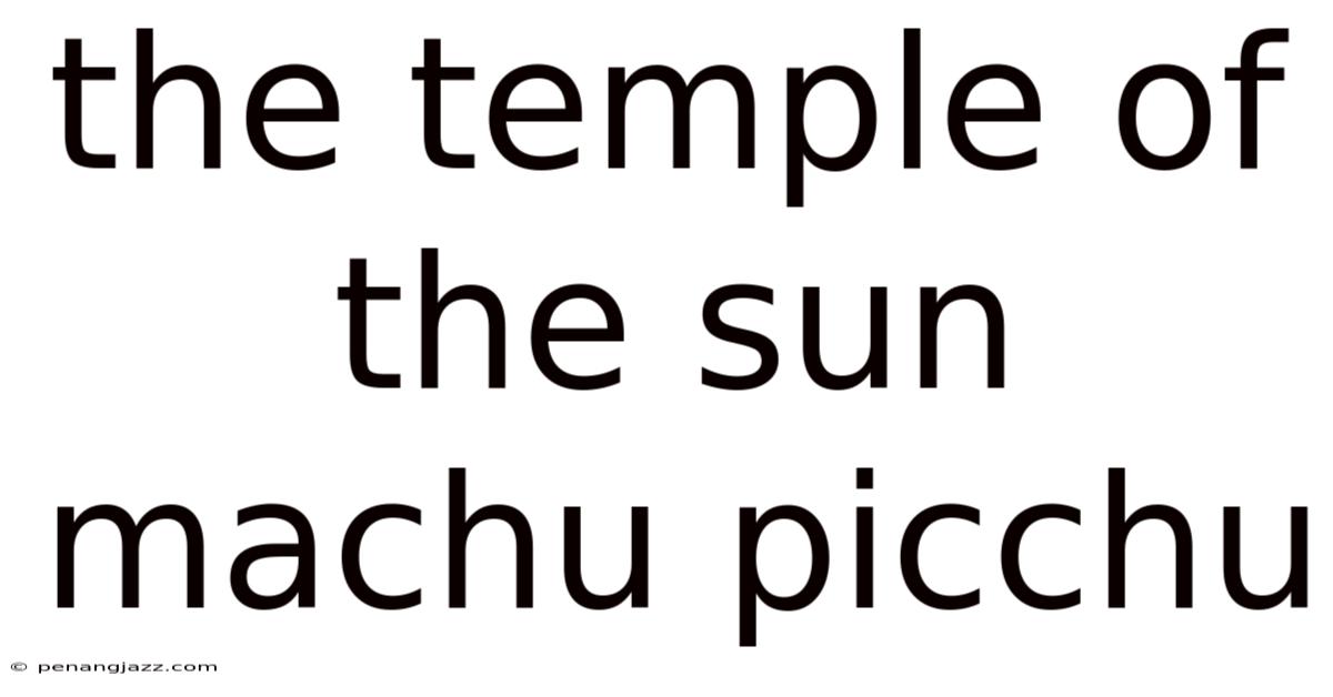 The Temple Of The Sun Machu Picchu