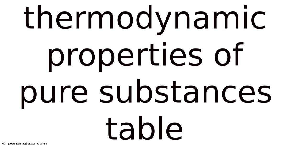 Thermodynamic Properties Of Pure Substances Table
