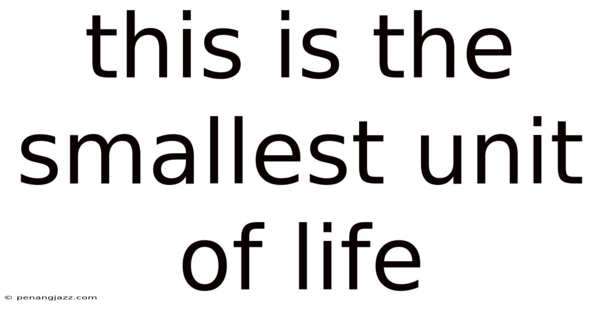 This Is The Smallest Unit Of Life