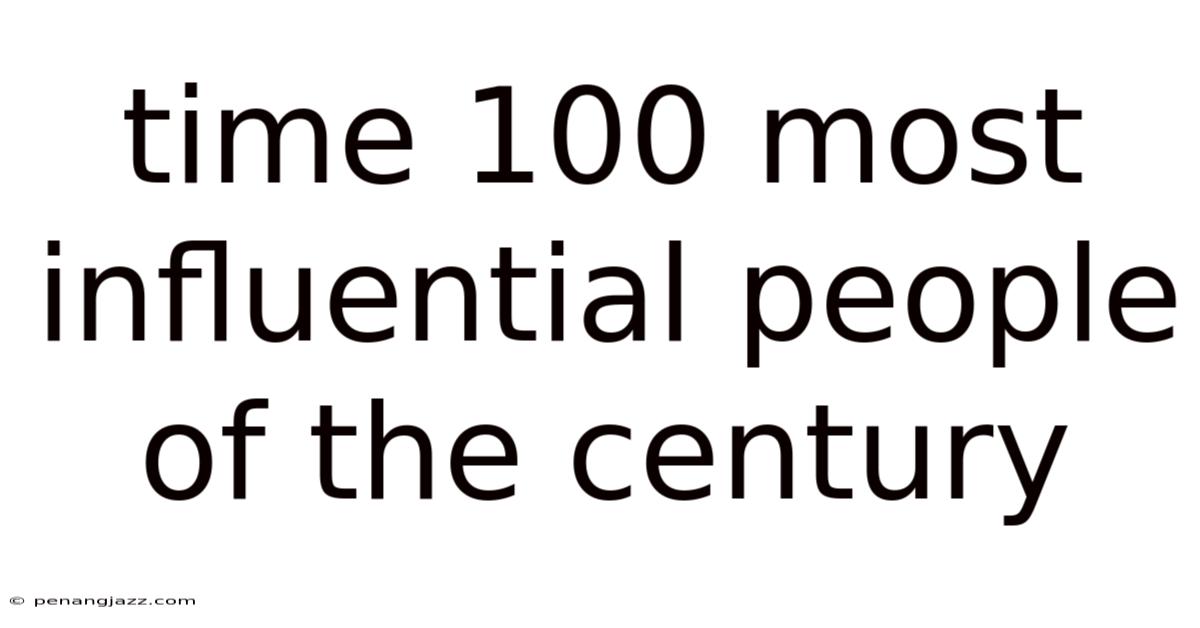 Time 100 Most Influential People Of The Century