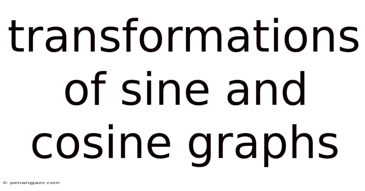 Transformations Of Sine And Cosine Graphs