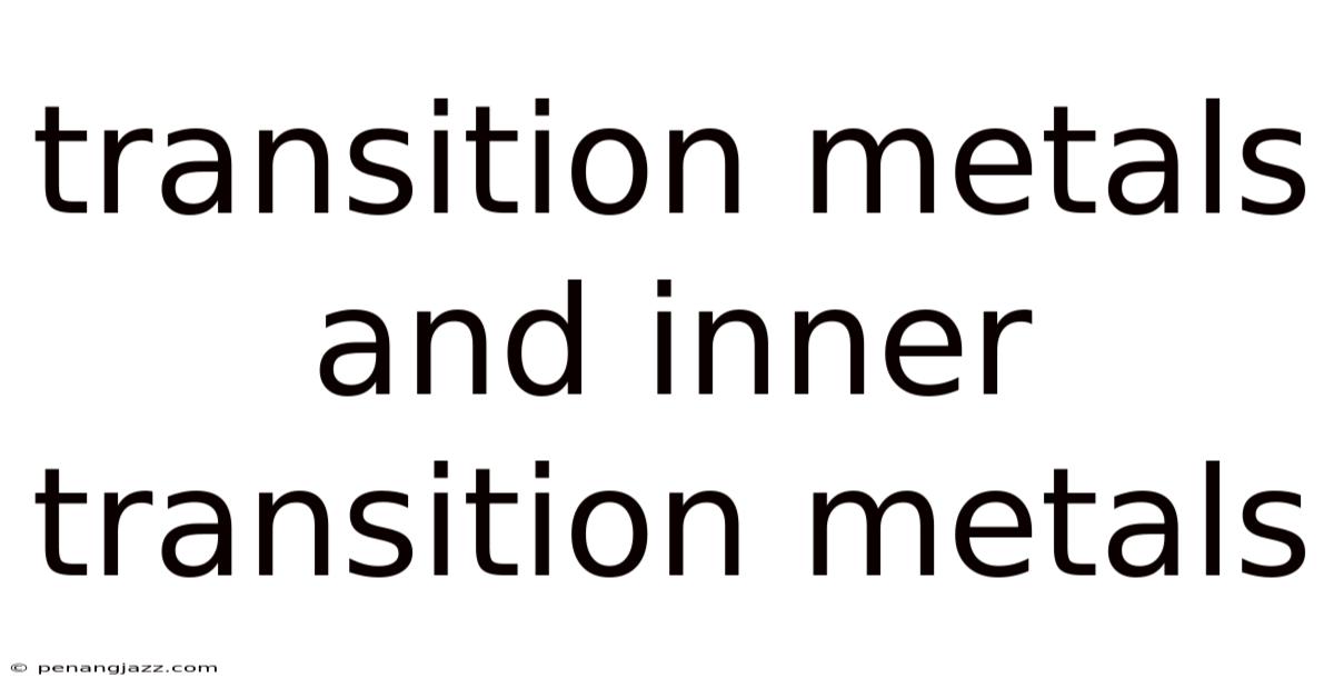 Transition Metals And Inner Transition Metals