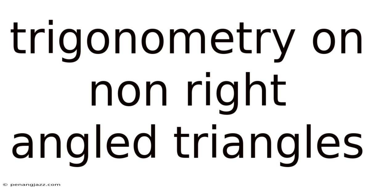 Trigonometry On Non Right Angled Triangles