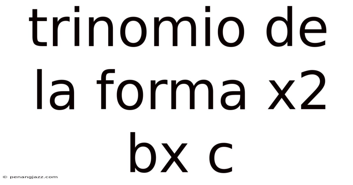Trinomio De La Forma X2 Bx C