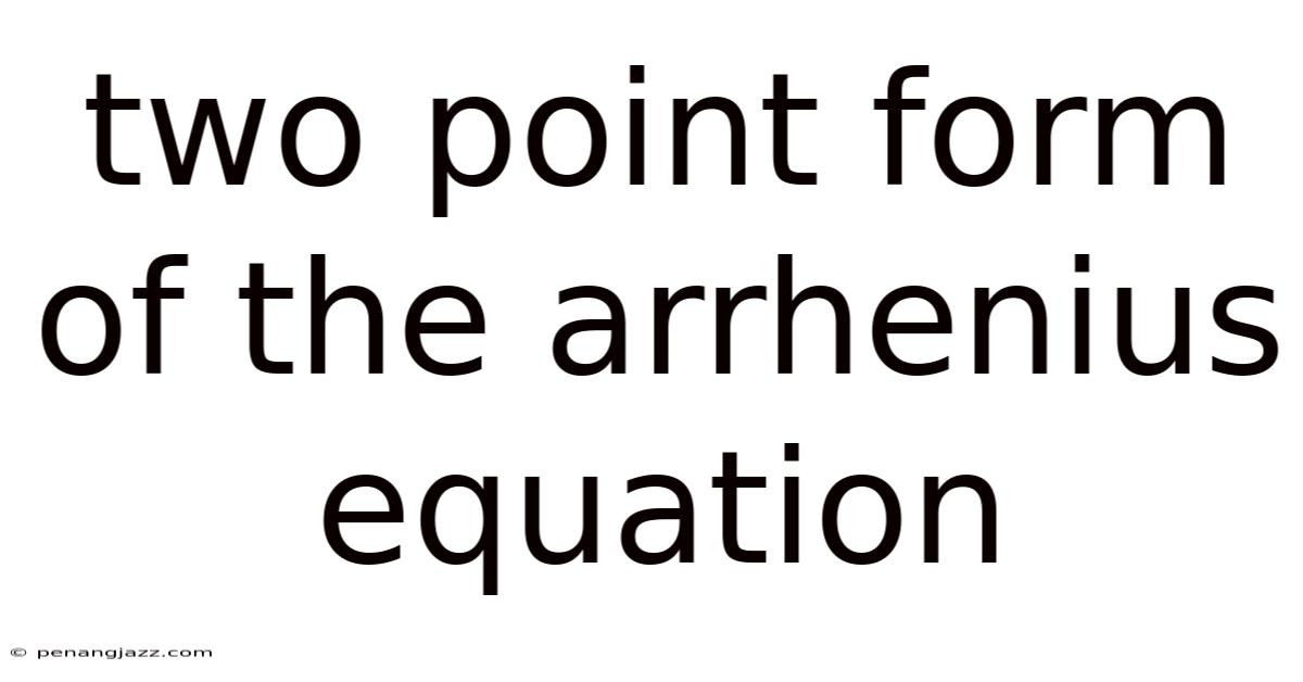 Two Point Form Of The Arrhenius Equation