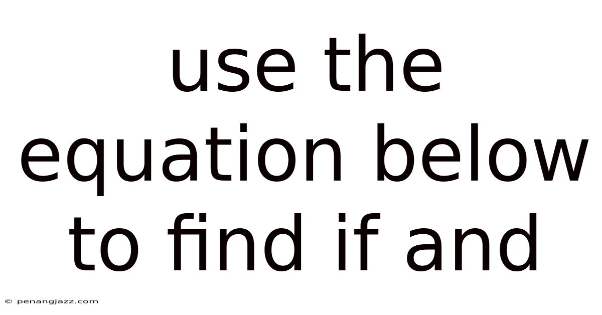 Use The Equation Below To Find If And