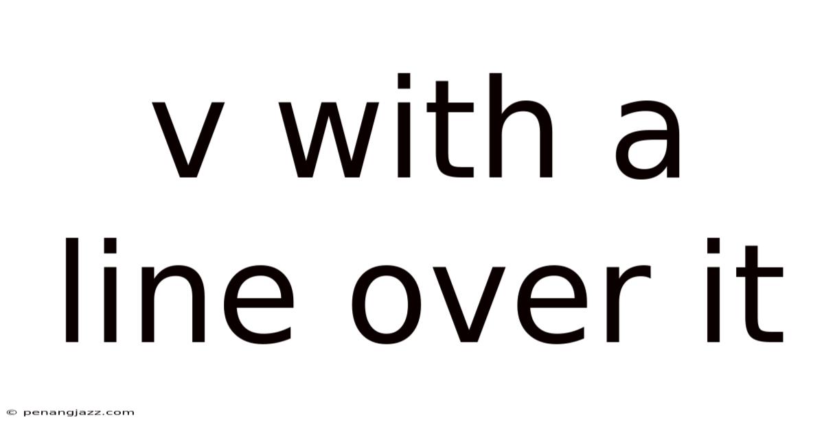 V With A Line Over It