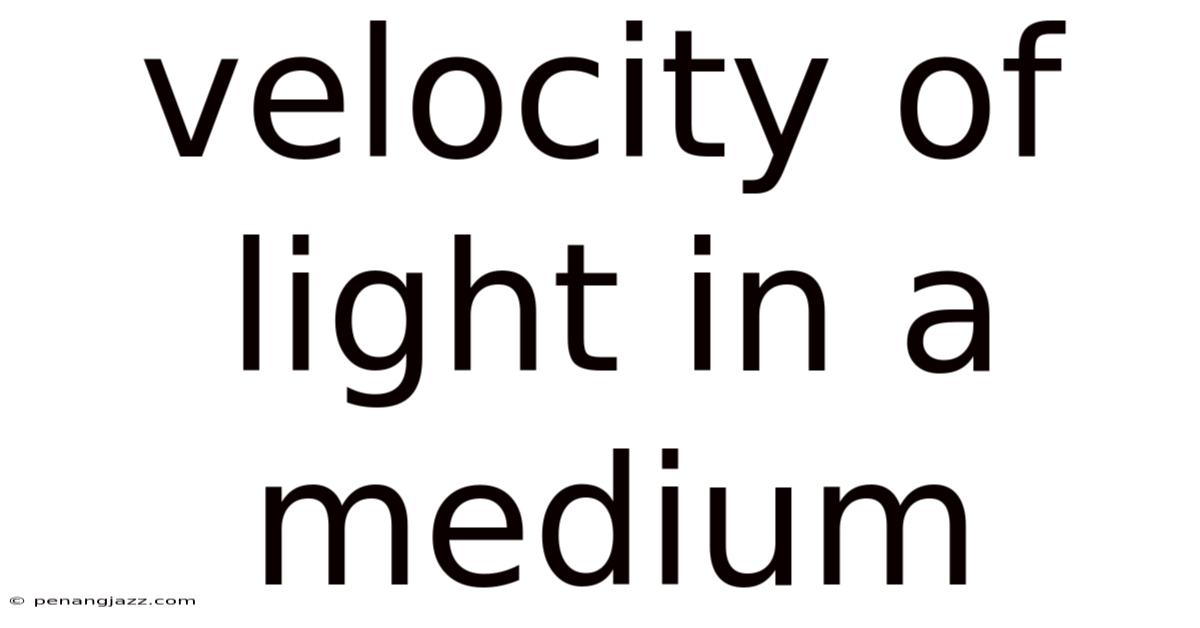 Velocity Of Light In A Medium