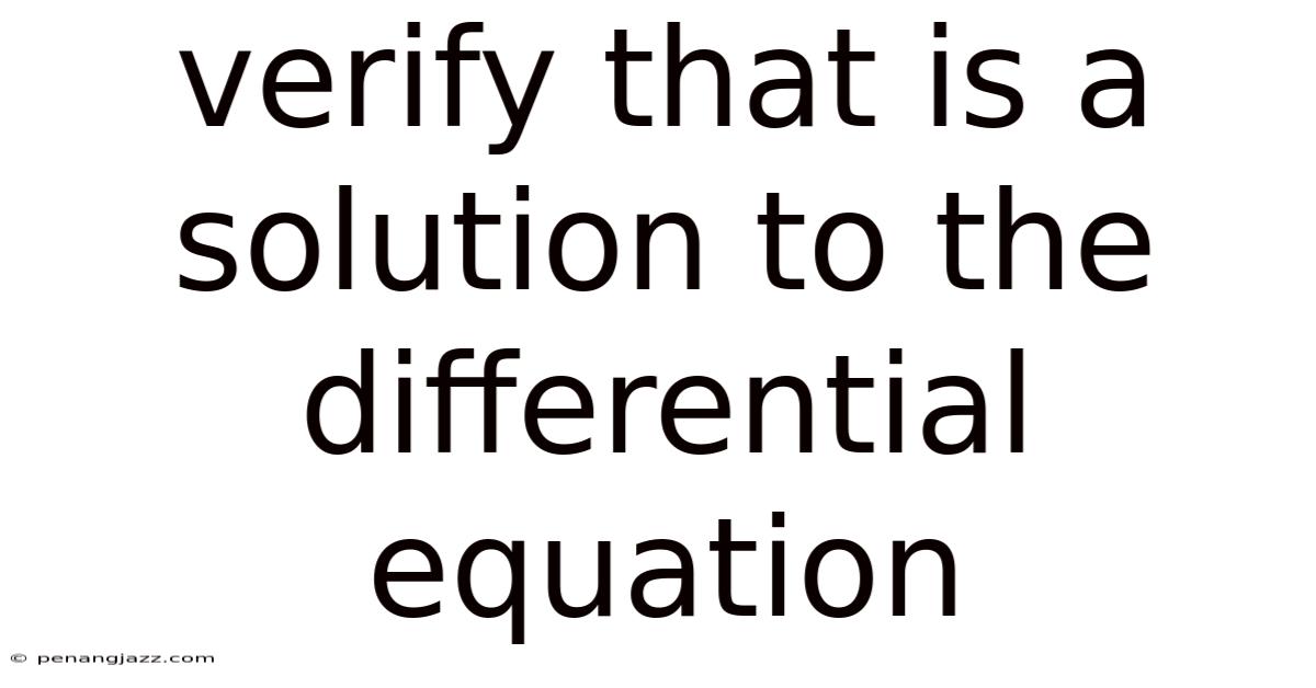 Verify That Is A Solution To The Differential Equation