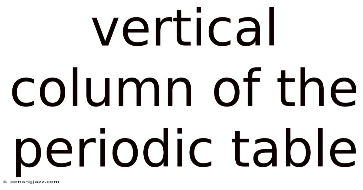 Vertical Column Of The Periodic Table