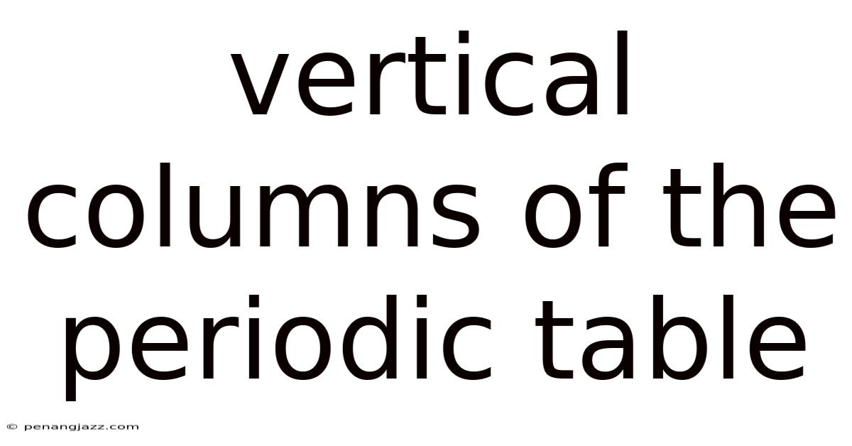 Vertical Columns Of The Periodic Table