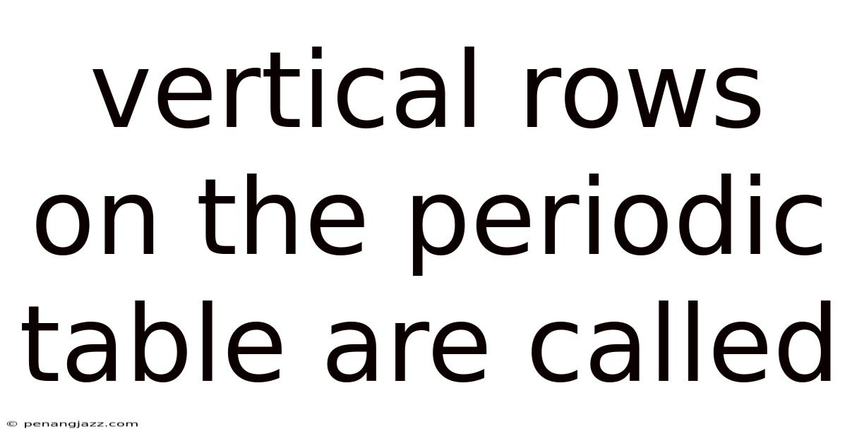 Vertical Rows On The Periodic Table Are Called