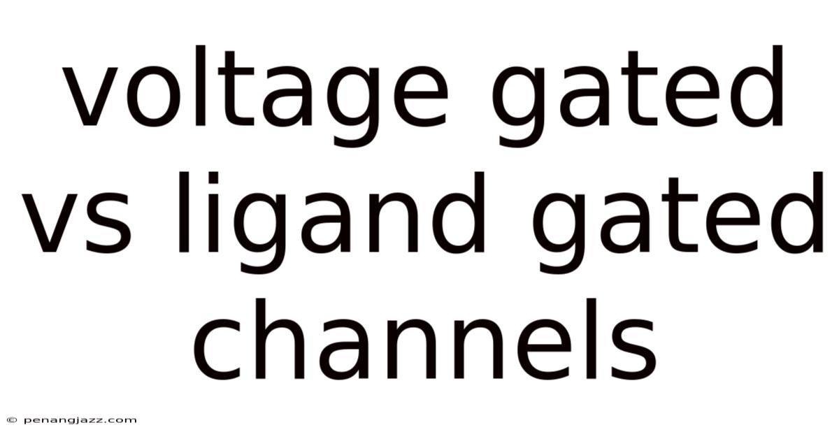 Voltage Gated Vs Ligand Gated Channels