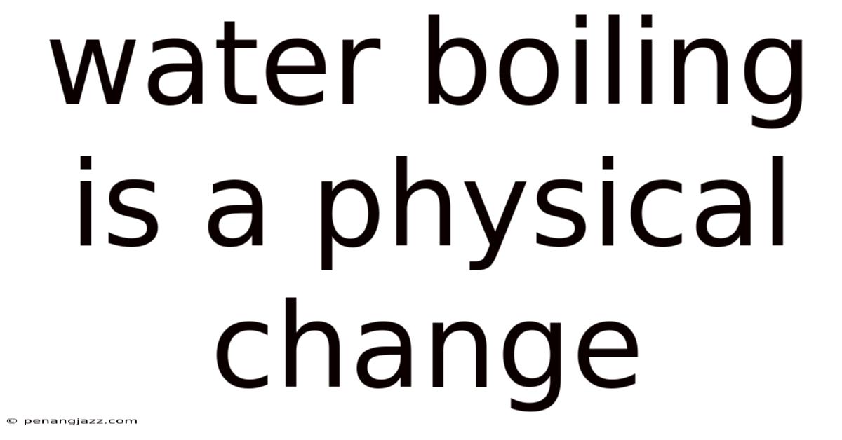 Water Boiling Is A Physical Change