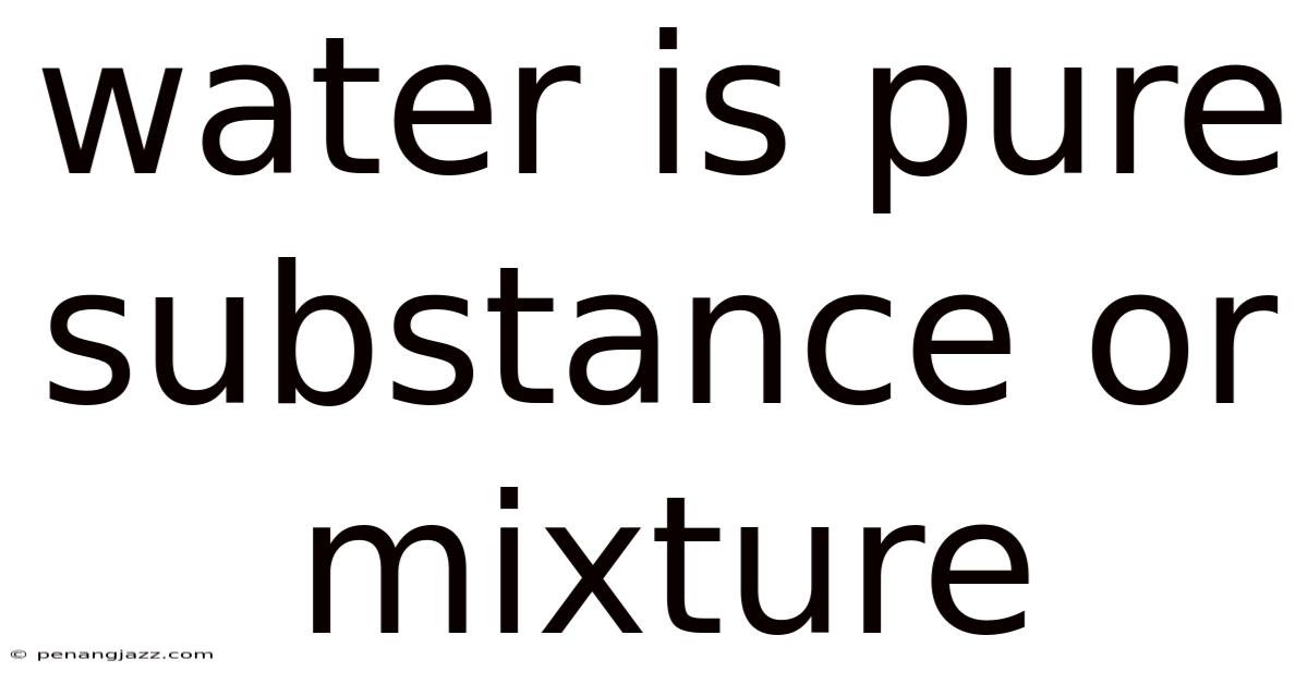 Water Is Pure Substance Or Mixture